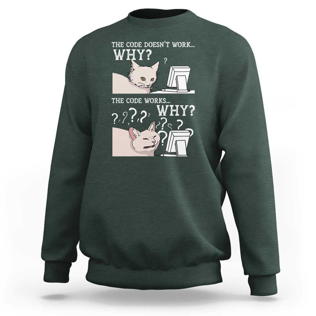 Funny Coder Sweatshirt The Code Doesn't Work Why Cat Meme