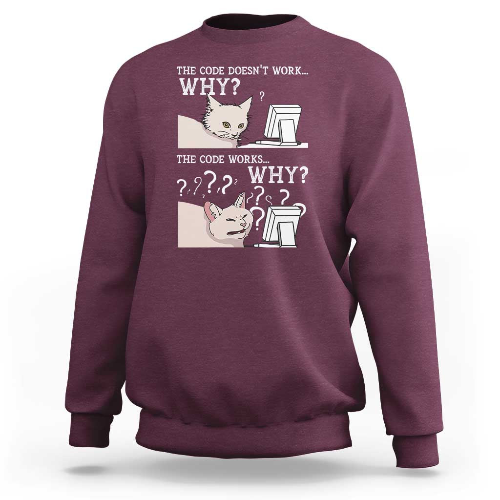 Funny Coder Sweatshirt The Code Doesn't Work Why Cat Meme
