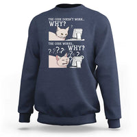 Funny Coder Sweatshirt The Code Doesn't Work Why Cat Meme