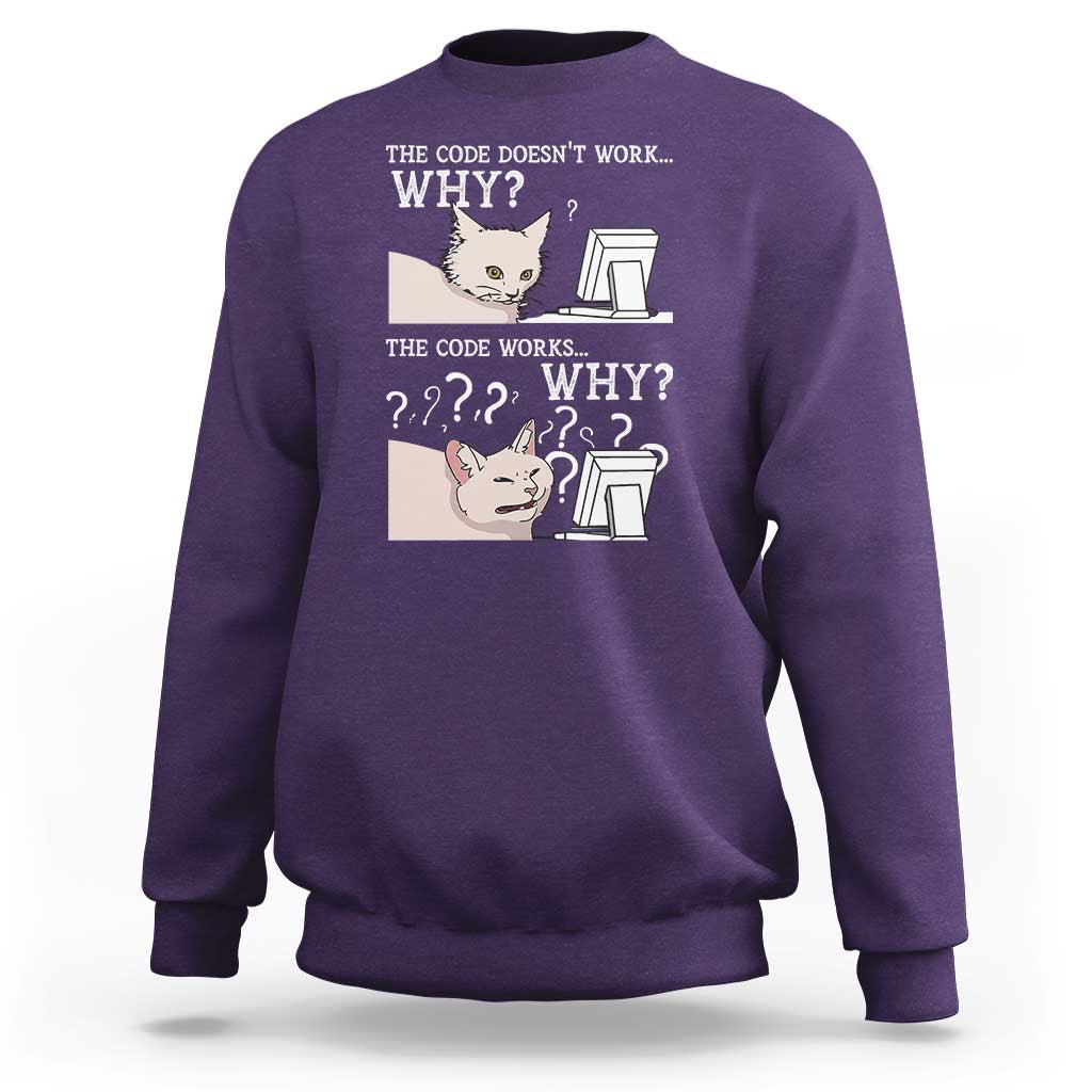 Funny Coder Sweatshirt The Code Doesn't Work Why Cat Meme
