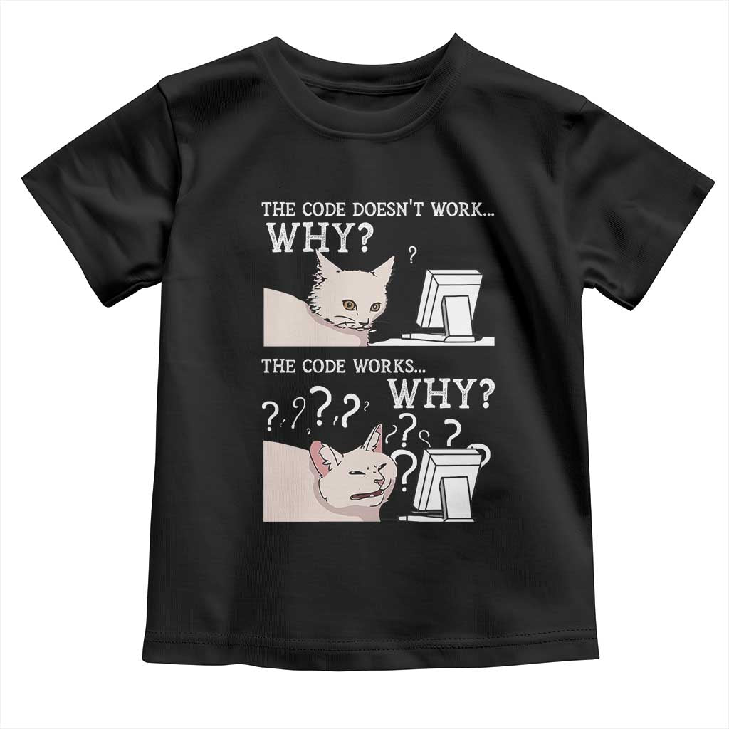 Funny Coder Toddler T Shirt The Code Doesn't Work Why Cat Meme