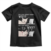 Funny Coder Toddler T Shirt The Code Doesn't Work Why Cat Meme
