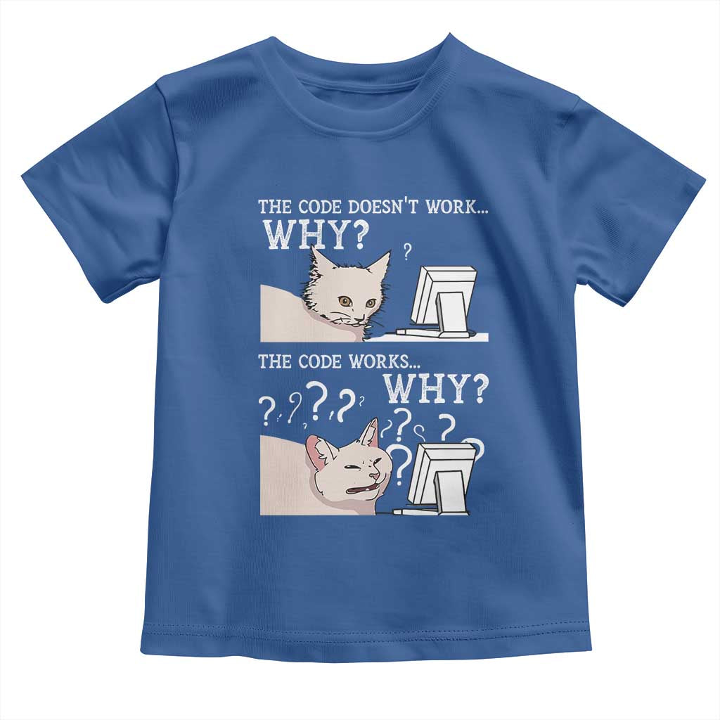 Funny Coder Toddler T Shirt The Code Doesn't Work Why Cat Meme
