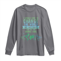 Funny Coder Long Sleeve Shirt I Would Like To Change The World