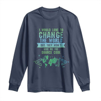 Funny Coder Long Sleeve Shirt I Would Like To Change The World