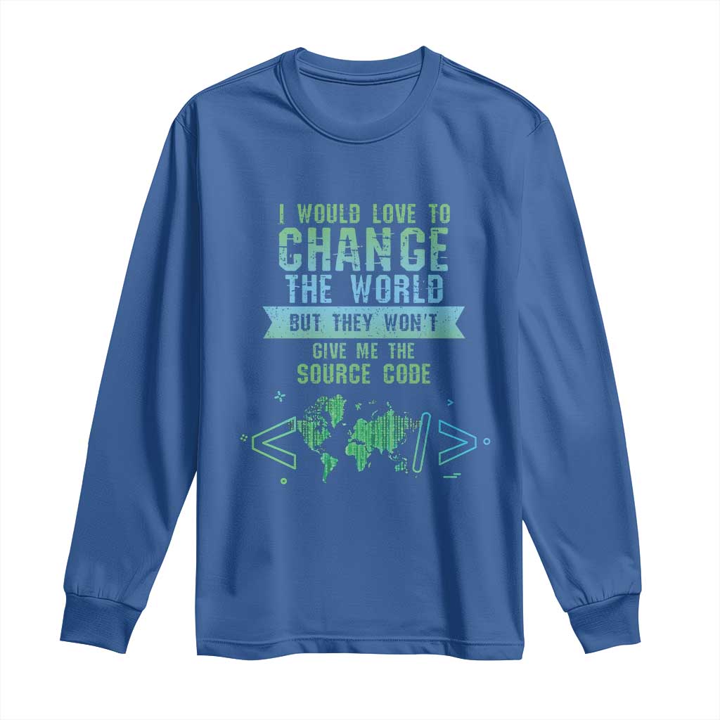 Funny Coder Long Sleeve Shirt I Would Like To Change The World