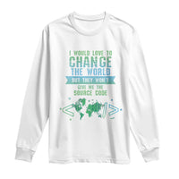 Funny Coder Long Sleeve Shirt I Would Like To Change The World