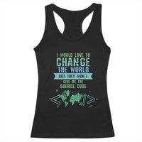 Funny Coder Racerback Tank Top I Would Like To Change The World