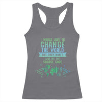 Funny Coder Racerback Tank Top I Would Like To Change The World