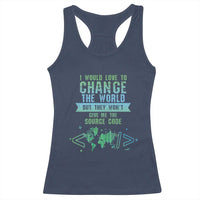 Funny Coder Racerback Tank Top I Would Like To Change The World