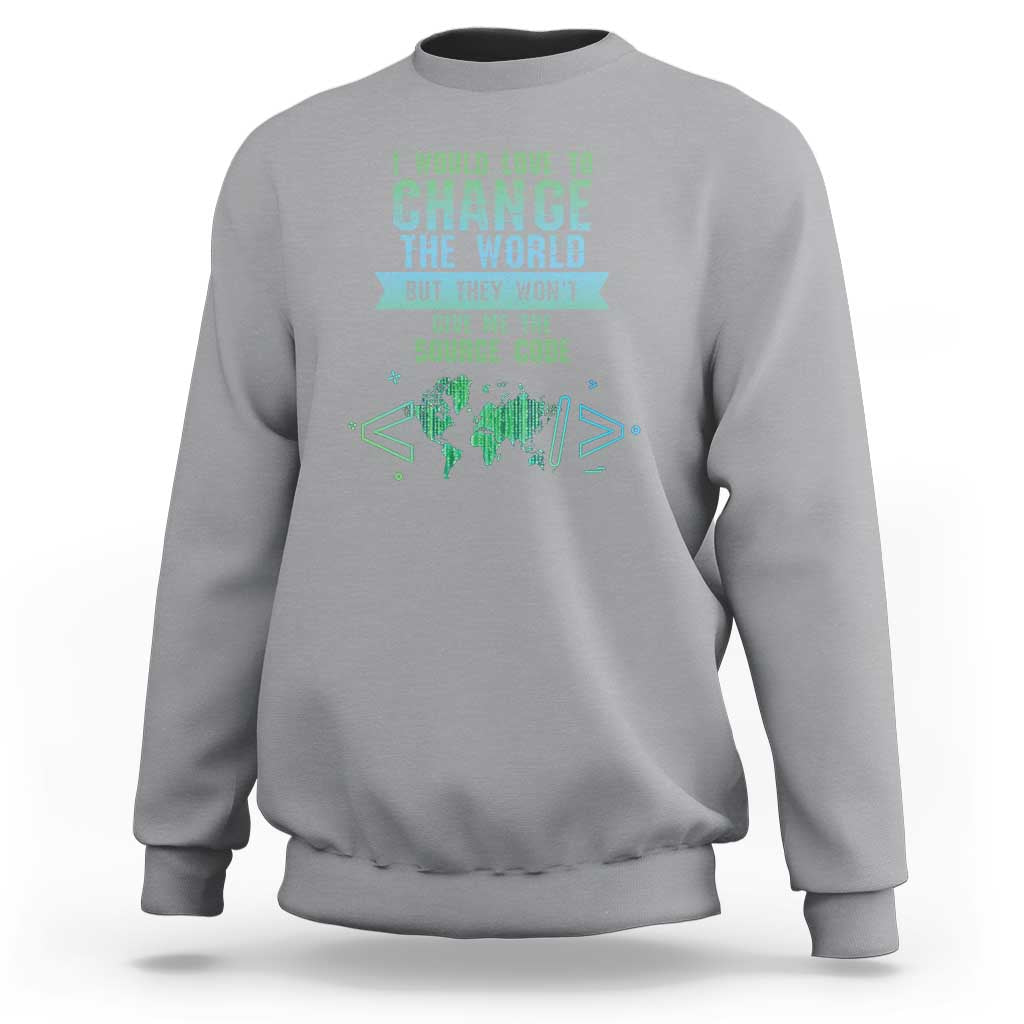 Funny Coder Sweatshirt I Would Like To Change The World