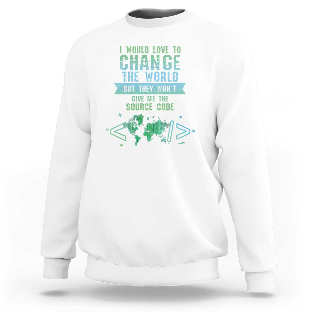 Funny Coder Sweatshirt I Would Like To Change The World