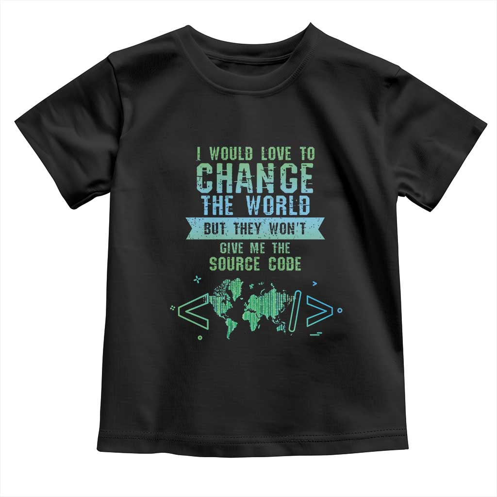 Funny Coder Toddler T Shirt I Would Like To Change The World