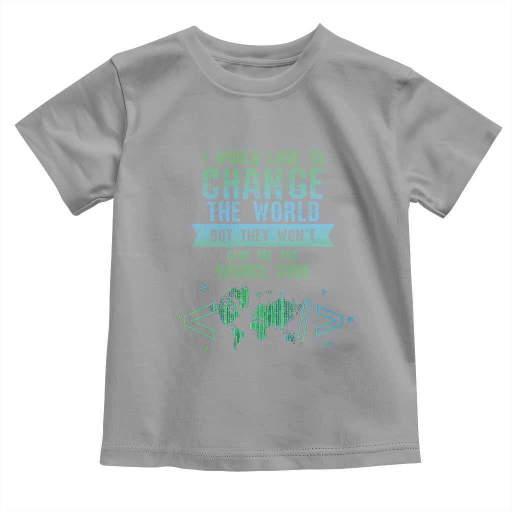 Funny Coder Toddler T Shirt I Would Like To Change The World