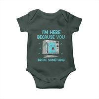 Funny Tech Support Baby Onesie I'm Here Because You Broke Something