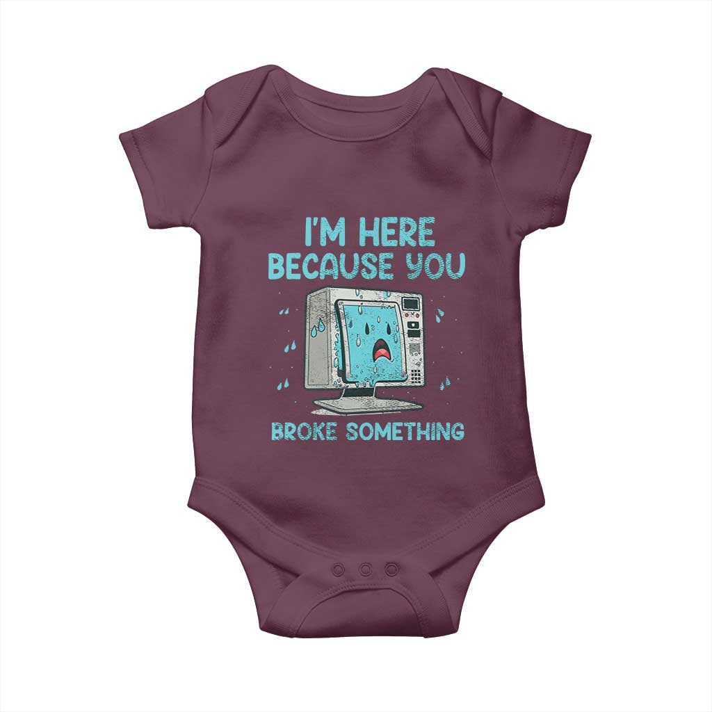 Funny Tech Support Baby Onesie I'm Here Because You Broke Something