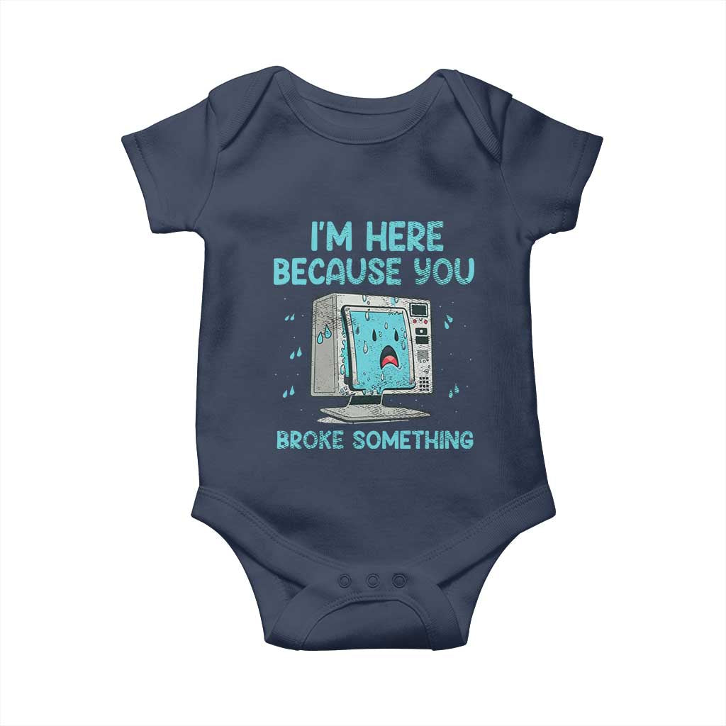 Funny Tech Support Baby Onesie I'm Here Because You Broke Something