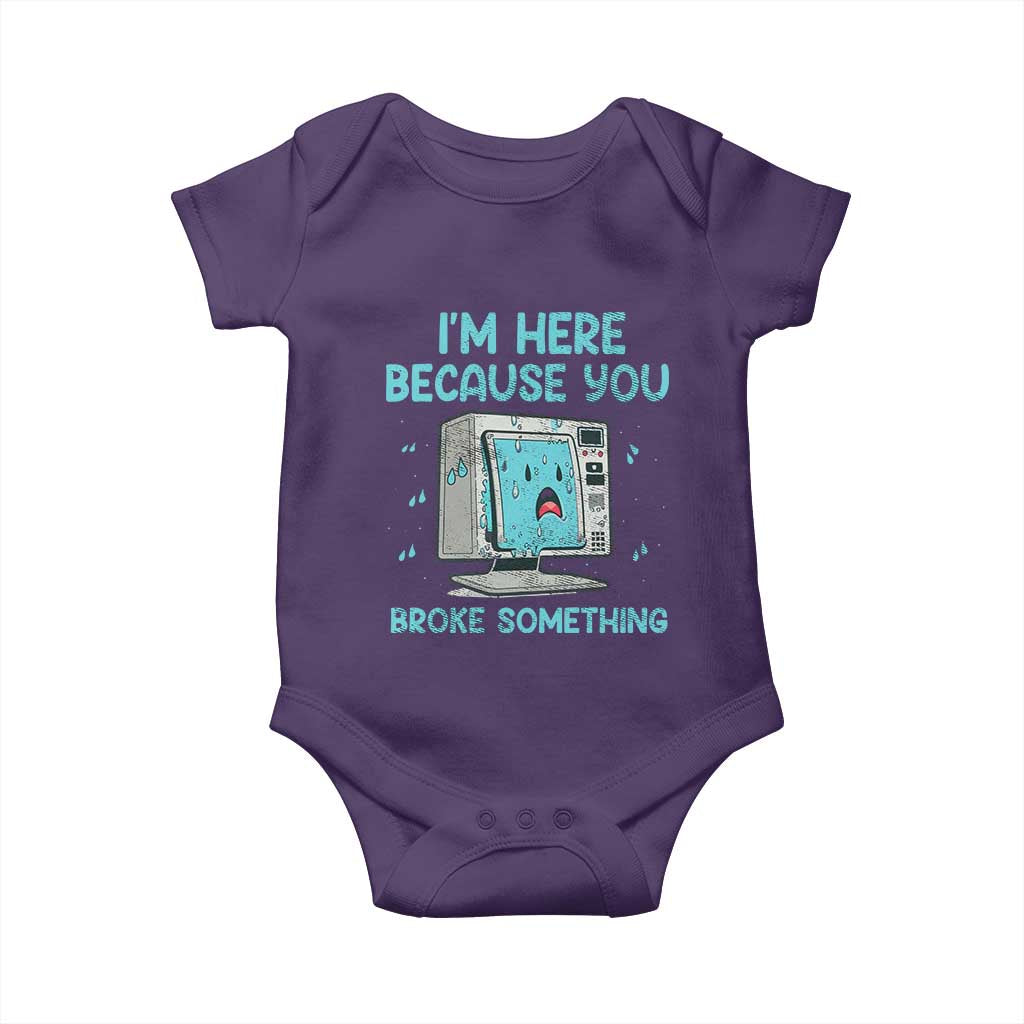 Funny Tech Support Baby Onesie I'm Here Because You Broke Something