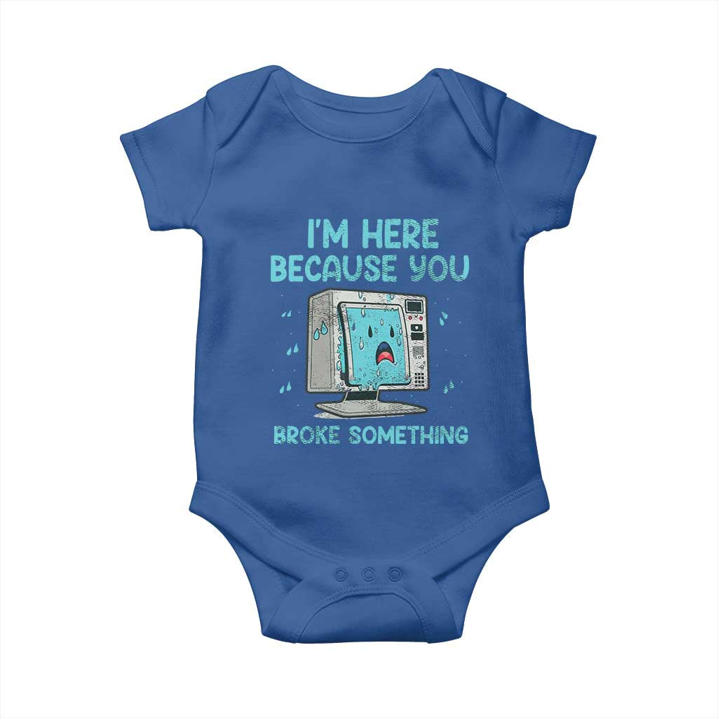 Funny Tech Support Baby Onesie I'm Here Because You Broke Something