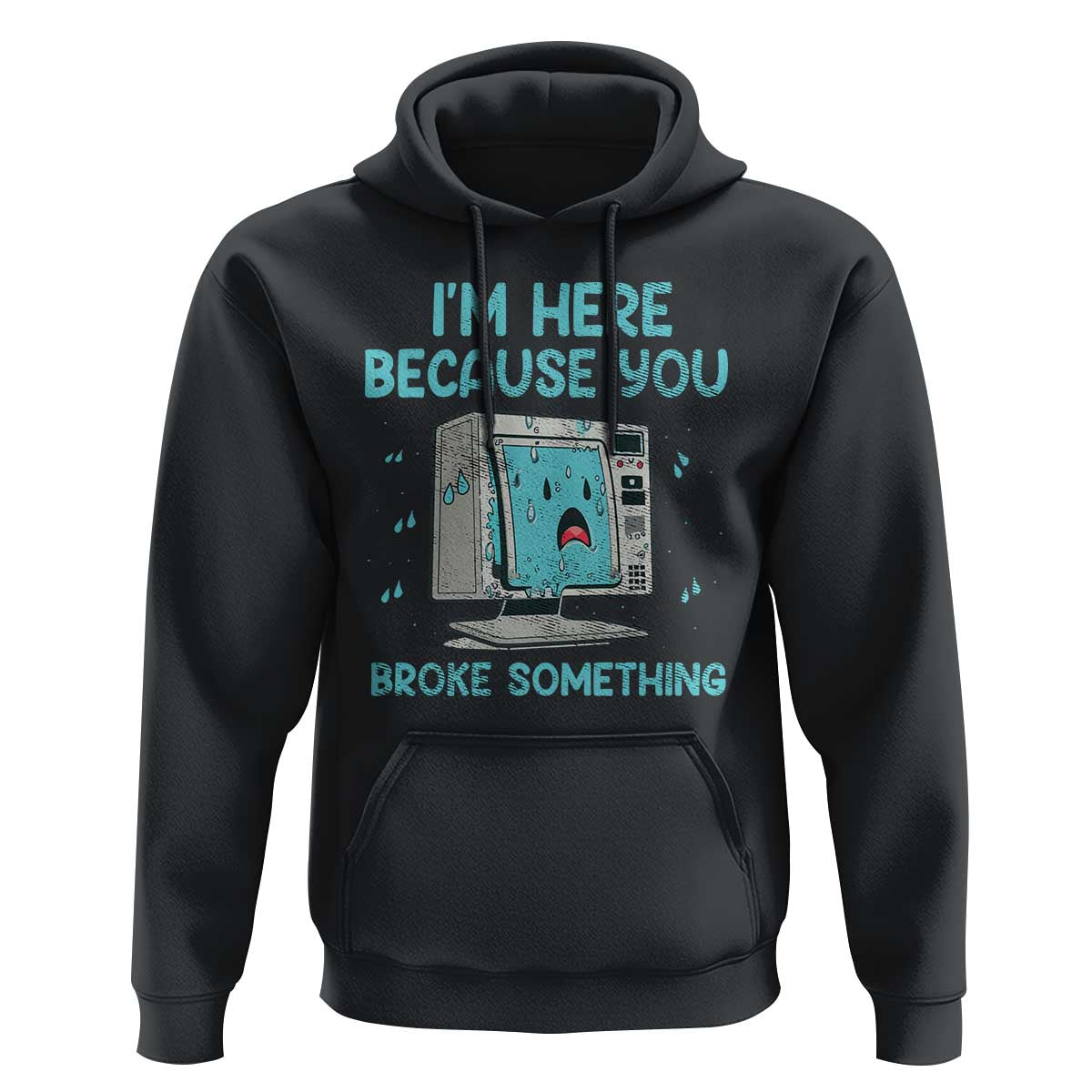 Funny Tech Support Hoodie I'm Here Because You Broke Something