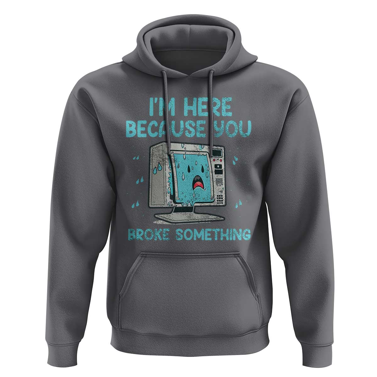 Funny Tech Support Hoodie I'm Here Because You Broke Something