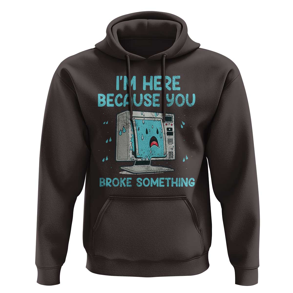 Funny Tech Support Hoodie I'm Here Because You Broke Something