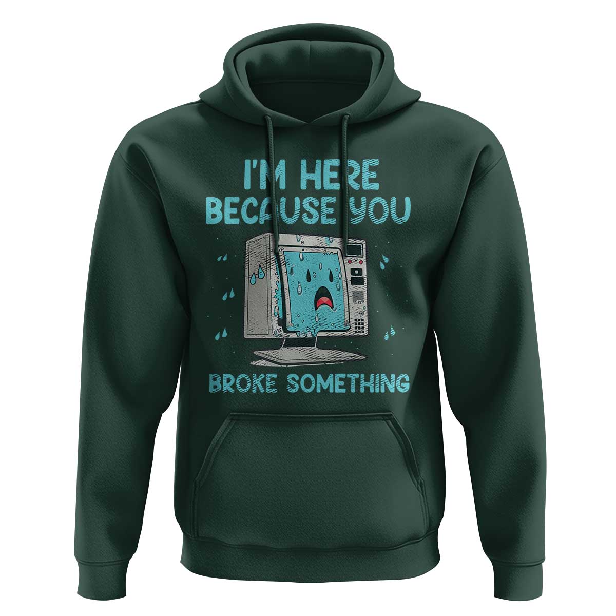 Funny Tech Support Hoodie I'm Here Because You Broke Something