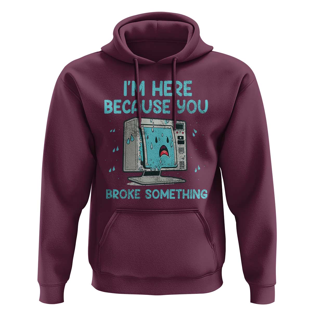 Funny Tech Support Hoodie I'm Here Because You Broke Something