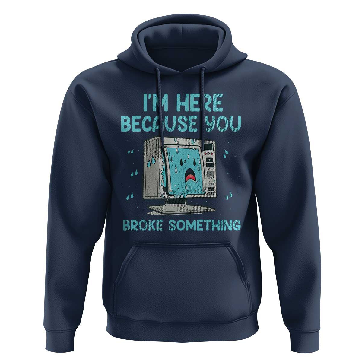 Funny Tech Support Hoodie I'm Here Because You Broke Something
