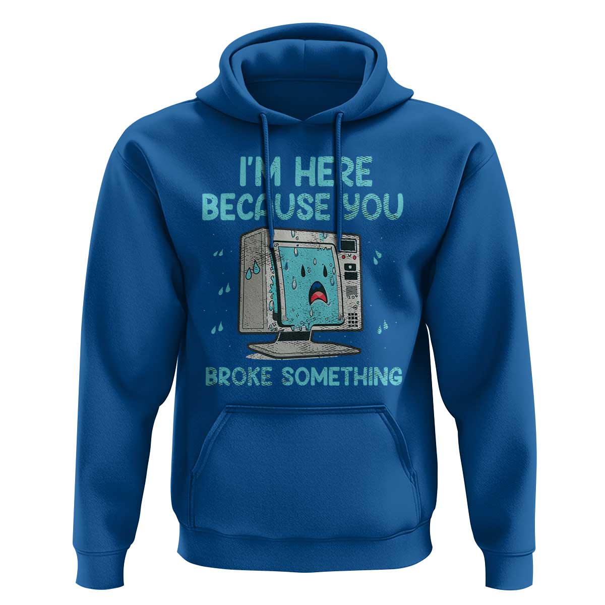 Funny Tech Support Hoodie I'm Here Because You Broke Something