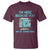 Funny Tech Support T Shirt I'm Here Because You Broke Something