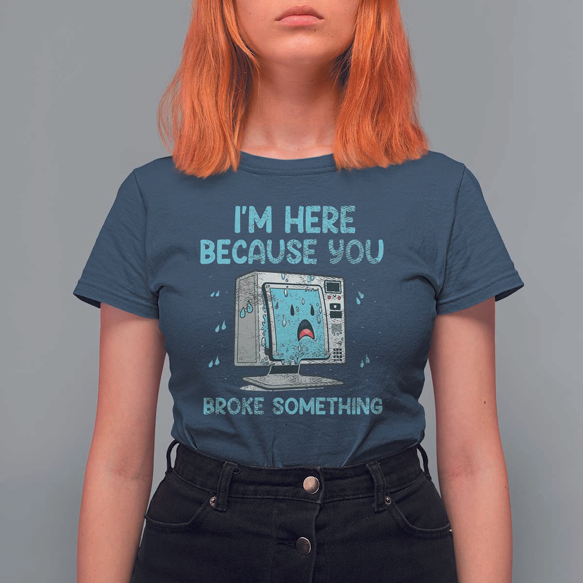 Funny Tech Support T Shirt For Women I'm Here Because You Broke Something