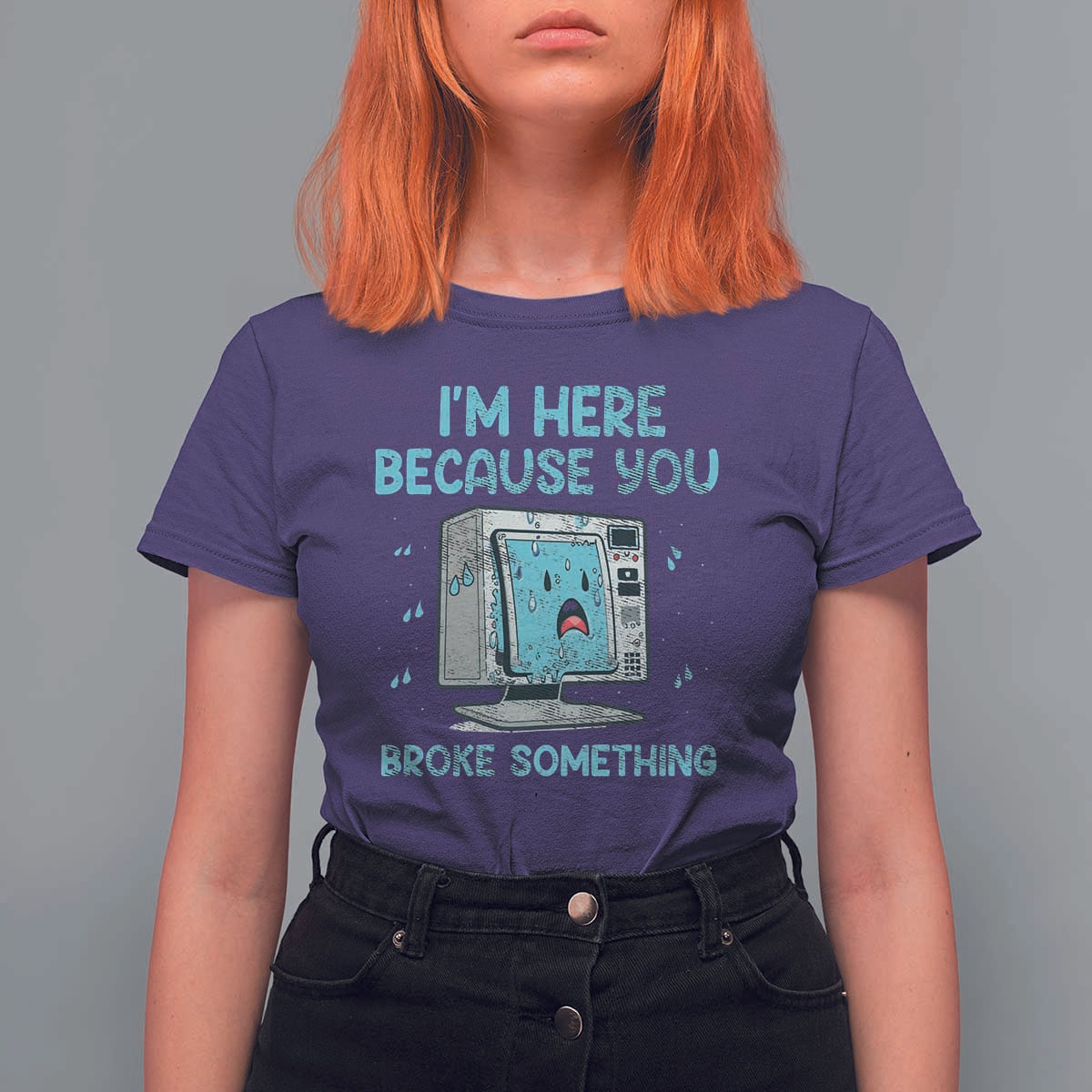 Funny Tech Support T Shirt For Women I'm Here Because You Broke Something