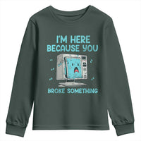 Funny Tech Support Youth Sweatshirt I'm Here Because You Broke Something