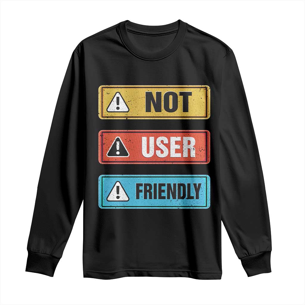 Funny Coder Long Sleeve Shirt Not User Friendly