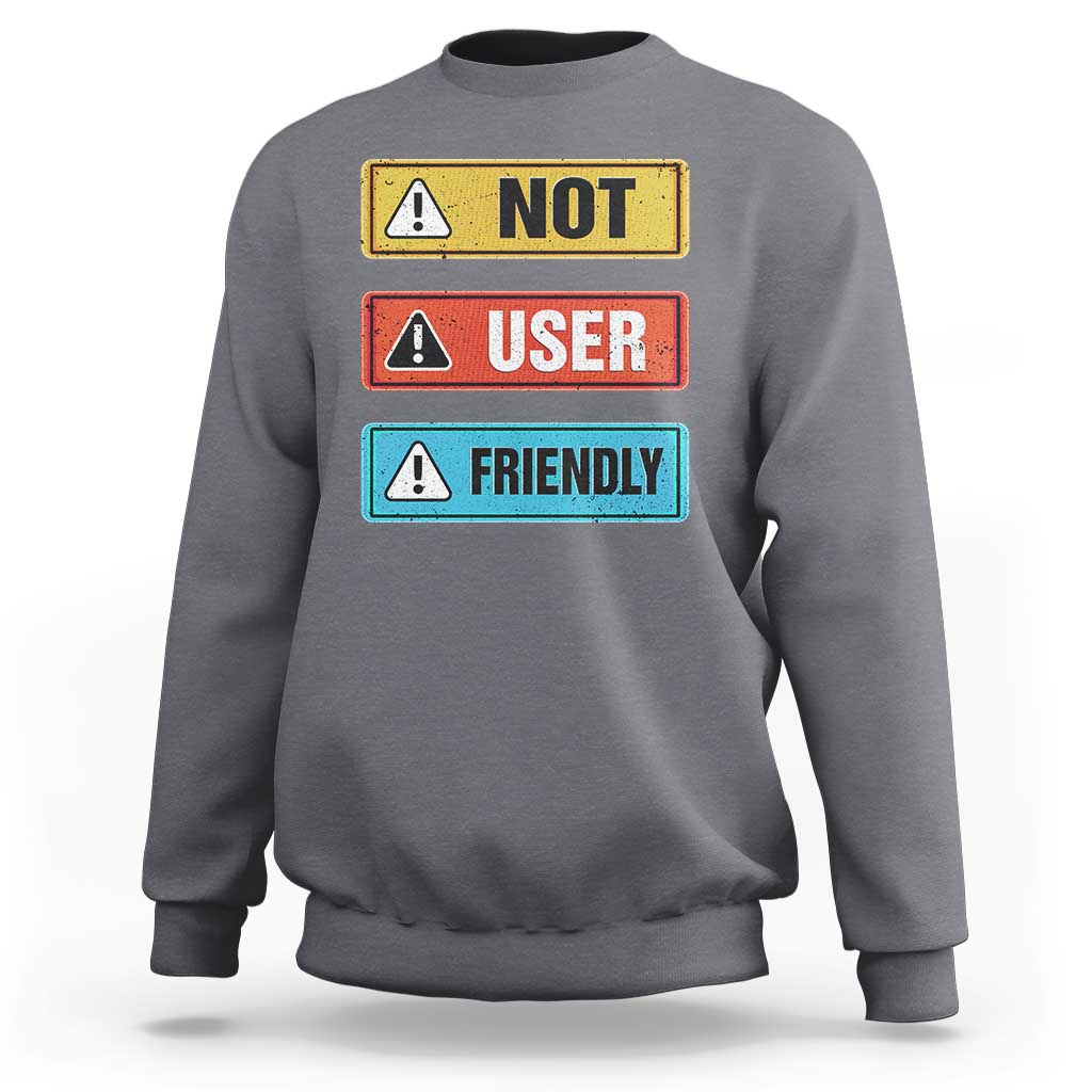 Funny Coder Sweatshirt Not User Friendly