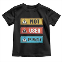 Funny Coder Toddler T Shirt Not User Friendly