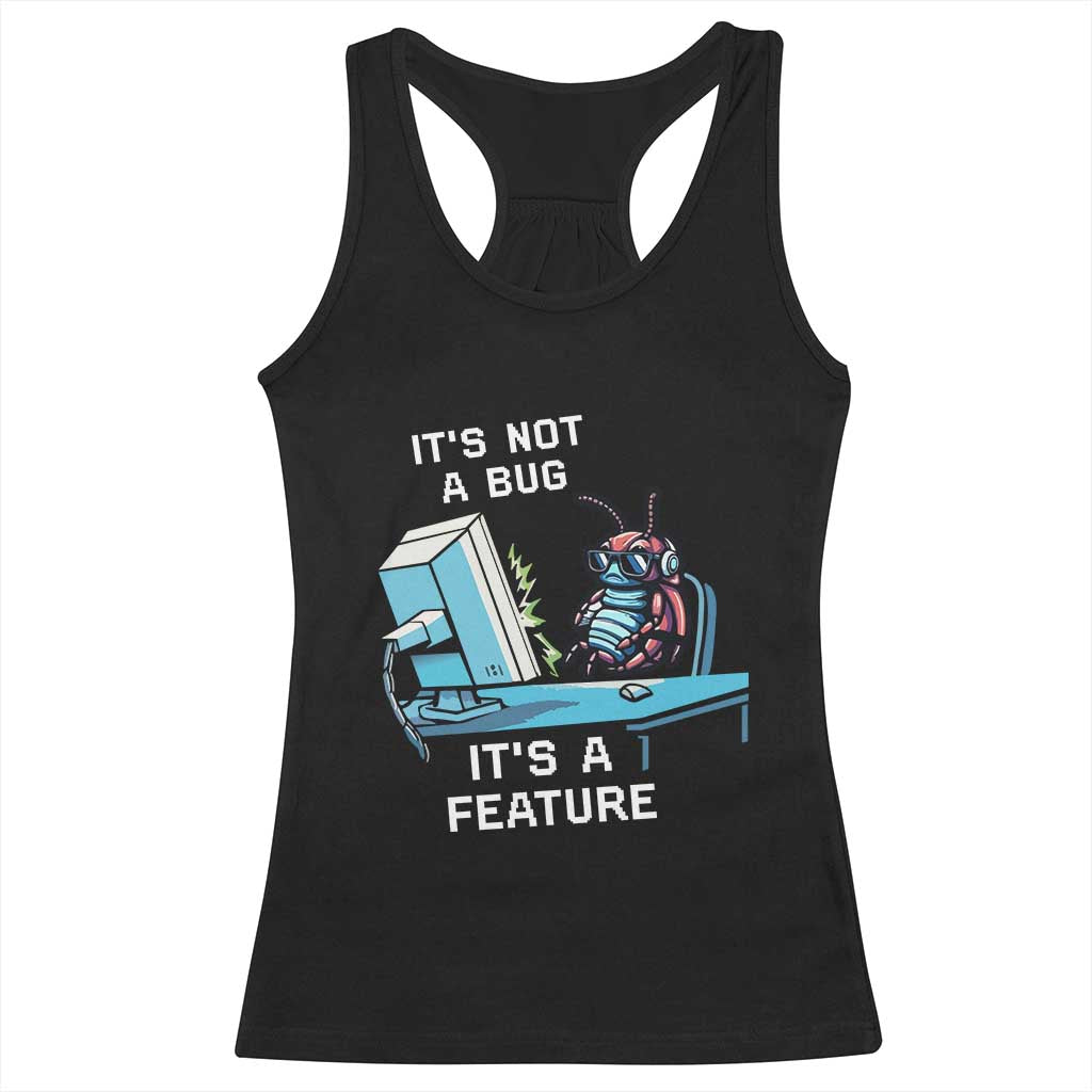 Funny Coder Racerback Tank Top It's Not A Bug It's A Feature