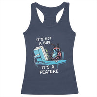 Funny Coder Racerback Tank Top It's Not A Bug It's A Feature