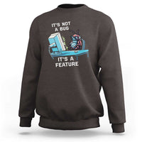 Funny Coder Sweatshirt It's Not A Bug It's A Feature