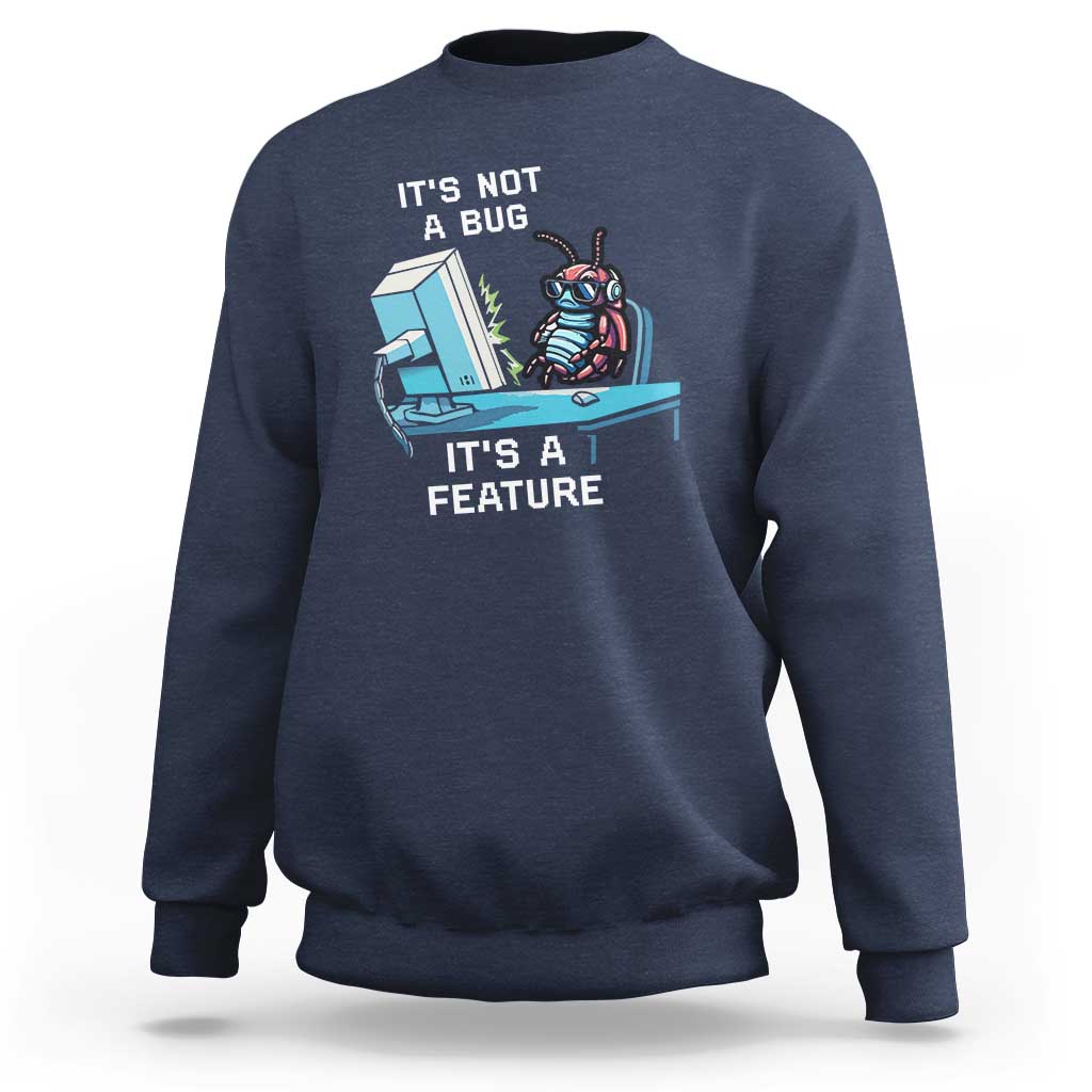Funny Coder Sweatshirt It's Not A Bug It's A Feature