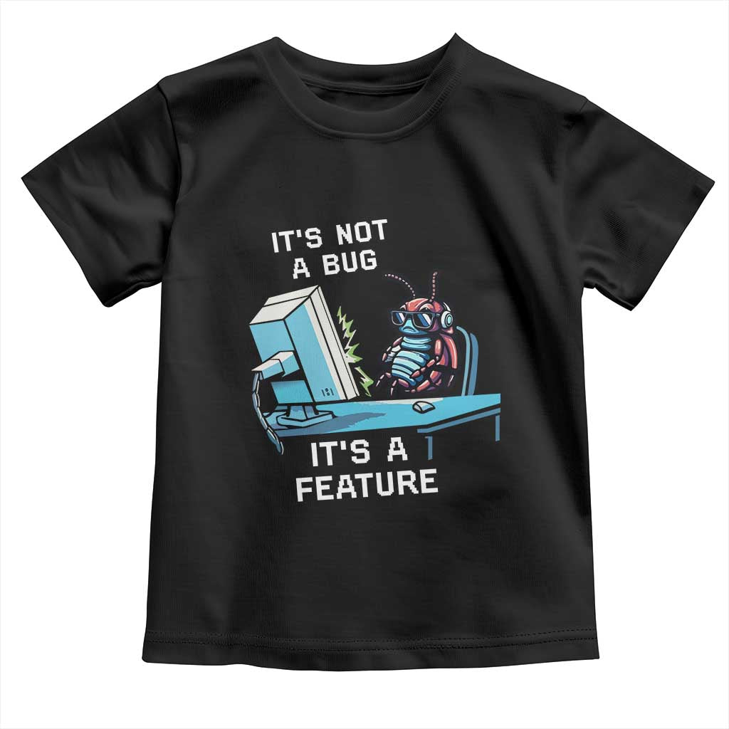 Funny Coder Toddler T Shirt It's Not A Bug It's A Feature
