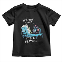 Funny Coder Toddler T Shirt It's Not A Bug It's A Feature