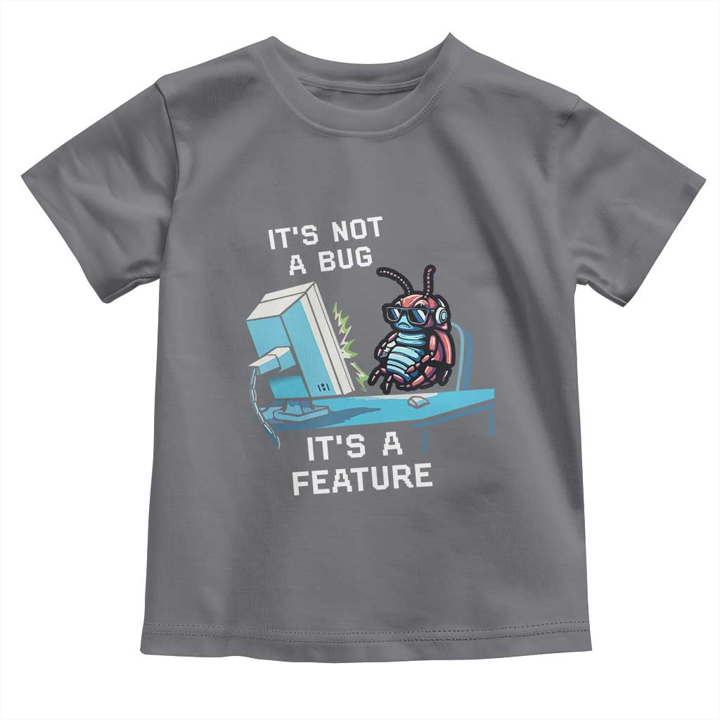 Funny Coder Toddler T Shirt It's Not A Bug It's A Feature