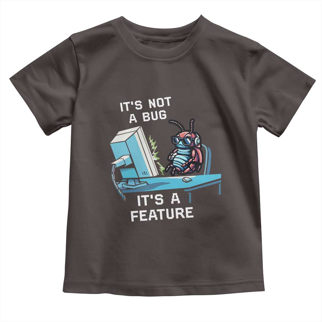Funny Coder Toddler T Shirt It's Not A Bug It's A Feature