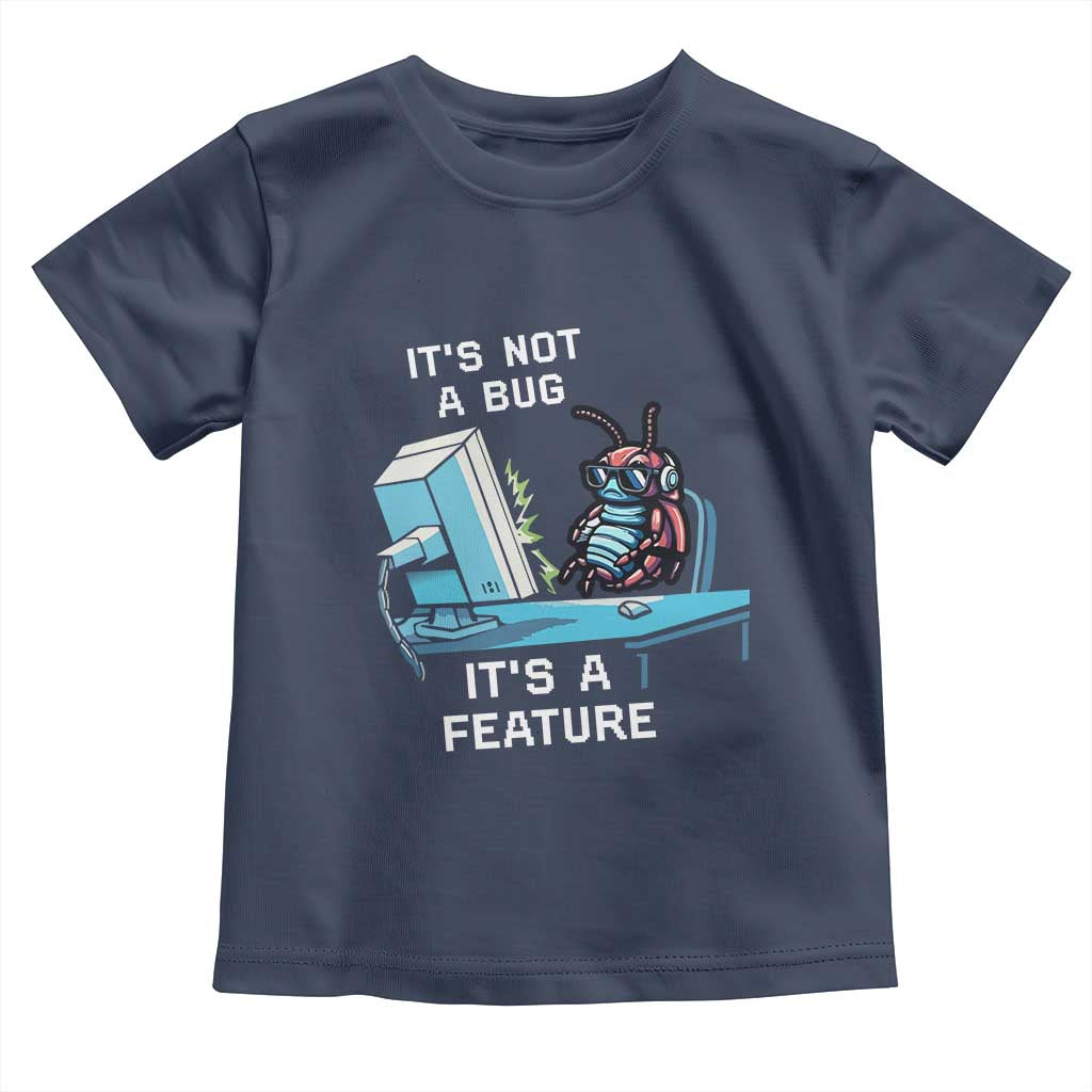 Funny Coder Toddler T Shirt It's Not A Bug It's A Feature