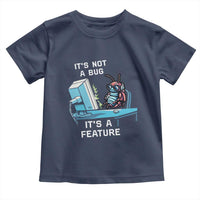 Funny Coder Toddler T Shirt It's Not A Bug It's A Feature
