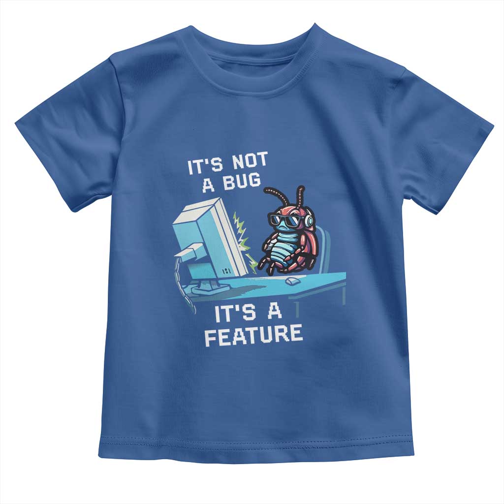 Funny Coder Toddler T Shirt It's Not A Bug It's A Feature