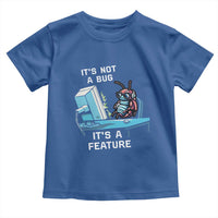 Funny Coder Toddler T Shirt It's Not A Bug It's A Feature