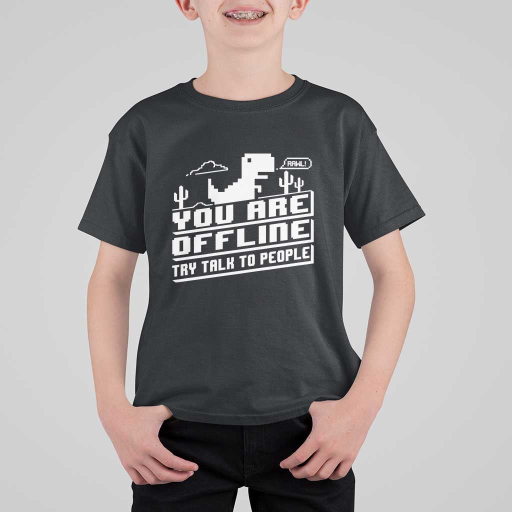 Funny You Are Offline T Shirt For Kid Try Talk To People